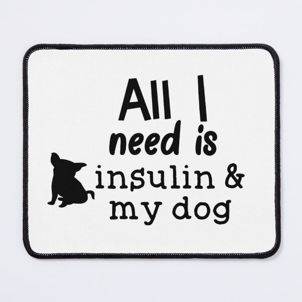 Item preview, All I Need is Insulin and My Dog designed and sold by CatGirl101.