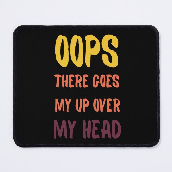 Item preview,   Oops There Goes My Up Over My Head designed and sold by tark6.