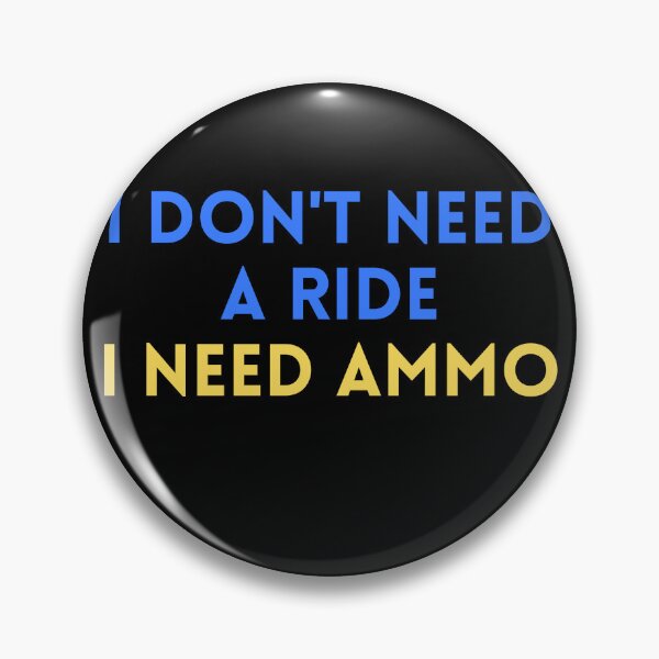 Item preview, I don't need a ride I need ammo designed and sold by TIHONA.