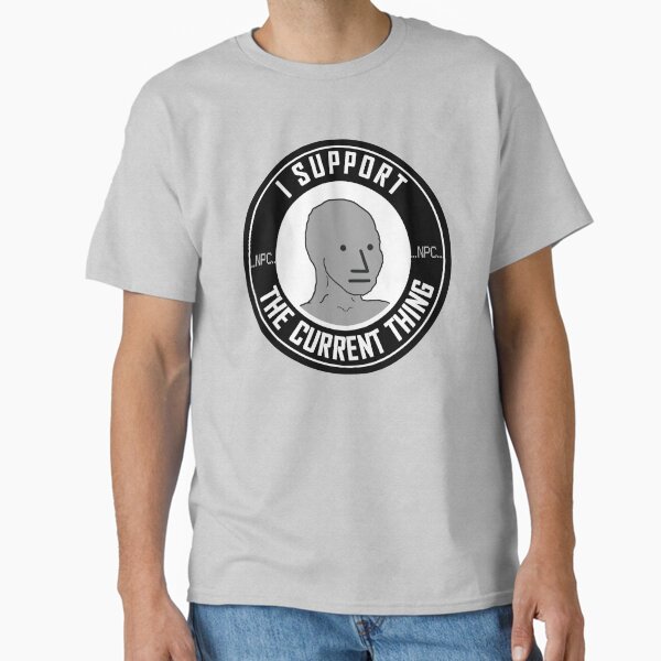 Item preview, NPC: I SUPPORT THE CURRENT THING designed and sold by sociographix.
