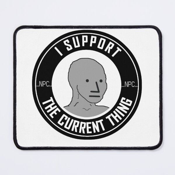 Item preview, NPC: I SUPPORT THE CURRENT THING designed and sold by sociographix.