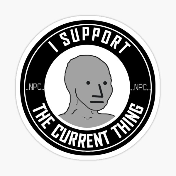 NPC: I SUPPORT THE CURRENT THING Sticker