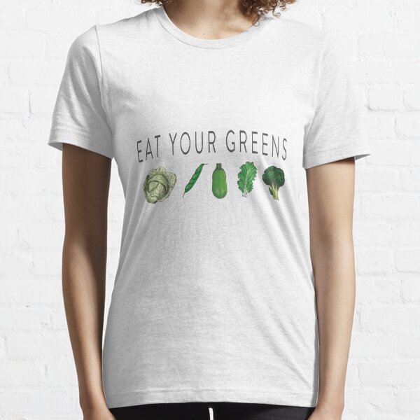 Eat your greens Essential T-Shirt