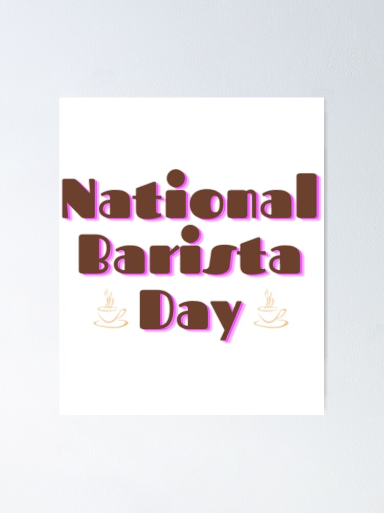 "NATIONAL BARISTA DAY BARISTA DAY MARCH 01 " Poster by MelissaLewis1