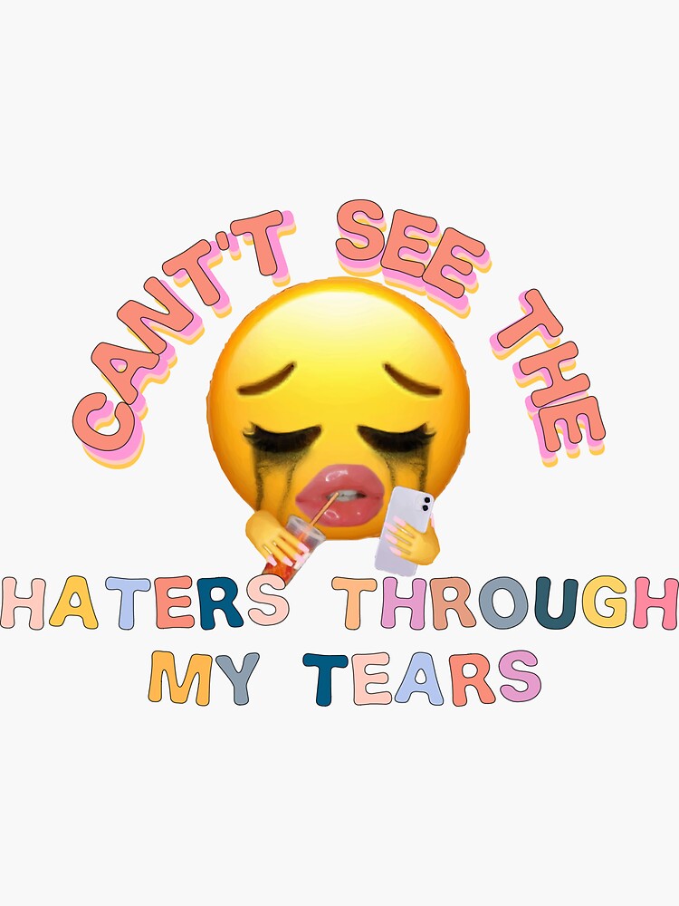 "Cant see the haters through my tears" Sticker for Sale by Smoothie