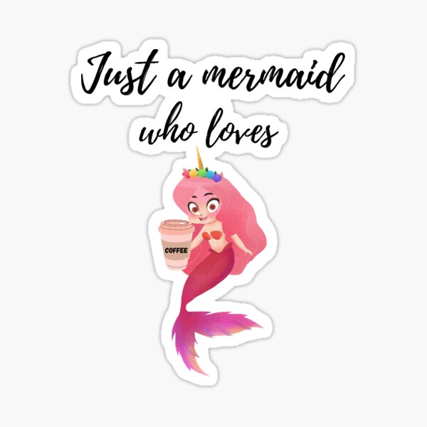 Mermatude Just a Mermaid who loves Coffee Sticker