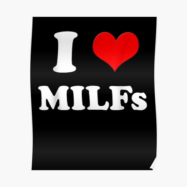 I Love Milfs Mother S Day Funny I Heart Milfs Husband Joke Poster For Sale By Chosusan0175