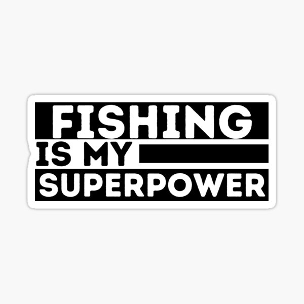 Fishing Is My Superpower , Funny Fishing  Sticker for Sale by BIHI14