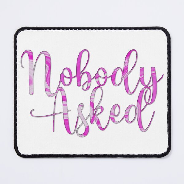 Item preview, Nobody Asked designed and sold by PurpleJamUK.