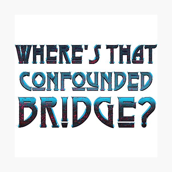 Item preview, WHERE'S THAT CONFOUNDED BRIDGE - black cherry  designed and sold by SamSeekamp.