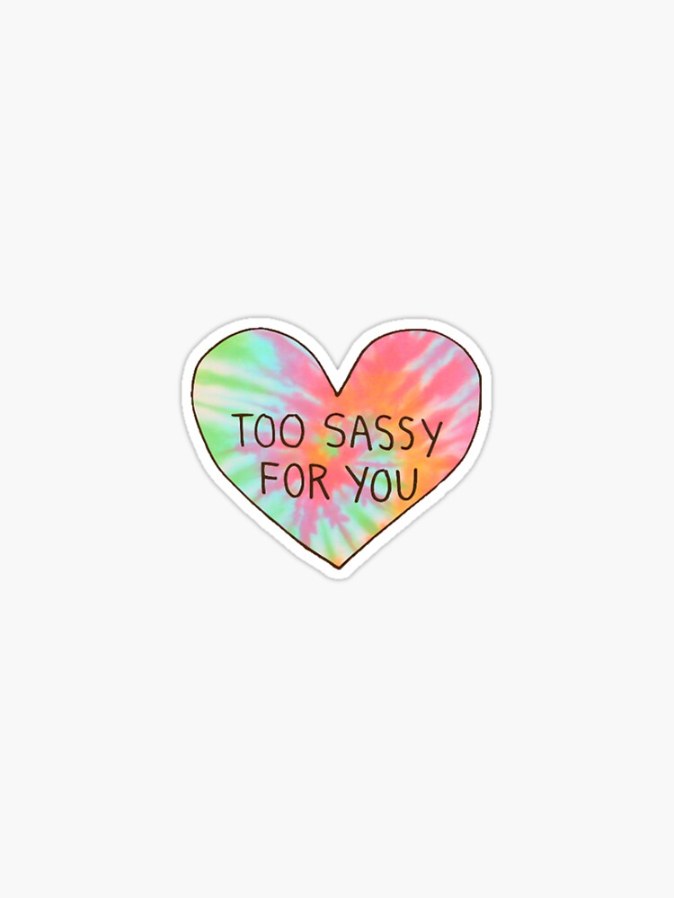 too sassy for you by emilyweis1001