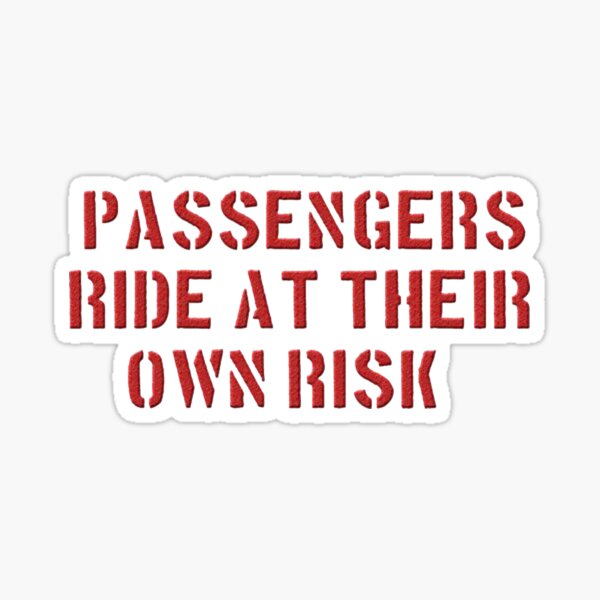 Item preview, PASSENGERS RIDE AT THEIR OWN RISK designed and sold by GeorginaAllan53.