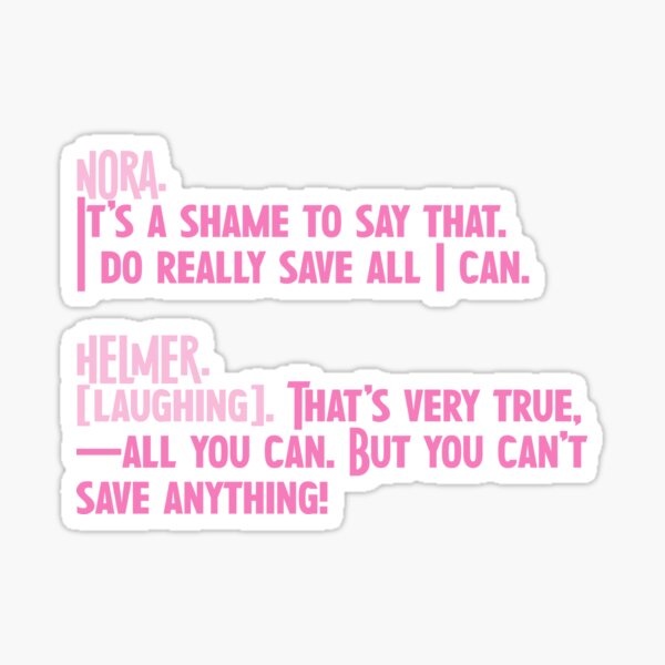 "A Doll's House Quote It's a Shame to Say that." Sticker by
