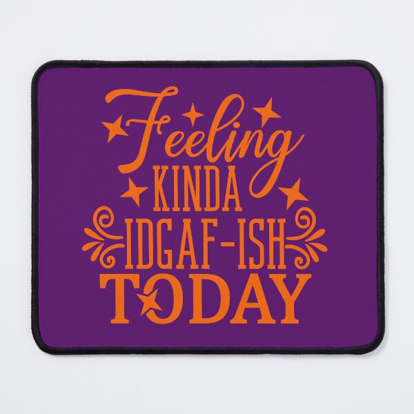 Item preview, Feeling Kinda IDGAF-ISH Today designed and sold by Sweet-A-Dsignz.