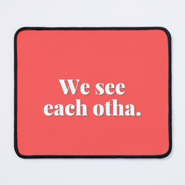 Item preview, We see each otha. We good. designed and sold by Spiffle.