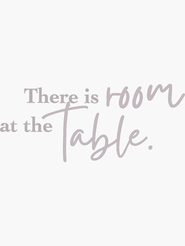 "There is room at the table" Sticker by SevenDayDesigns Redbubble