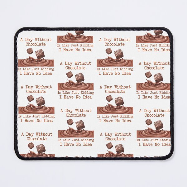 Item preview, Funny A Day Without Chocolate Is Like Just Kidding I Have No Idea,Cute Chocolate Lovers Gift,Cool Chocolate Quote designed and sold by pedrored369.