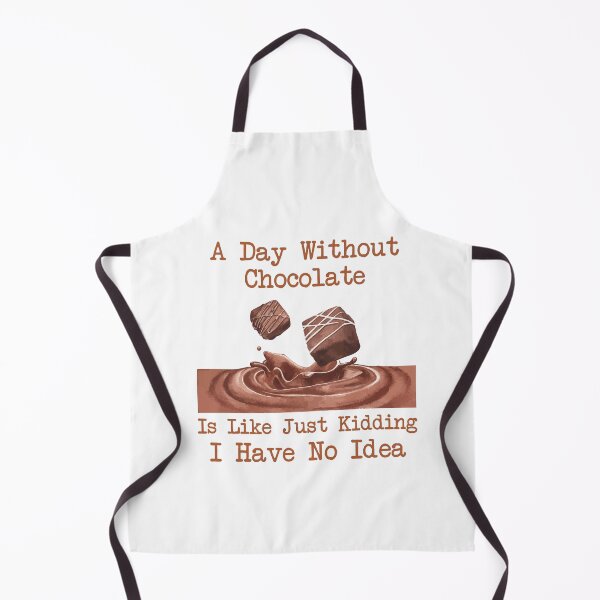 Item preview, Funny A Day Without Chocolate Is Like Just Kidding I Have No Idea,Cute Chocolate Lovers Gift,Cool Chocolate Quote  designed and sold by pedrored369.
