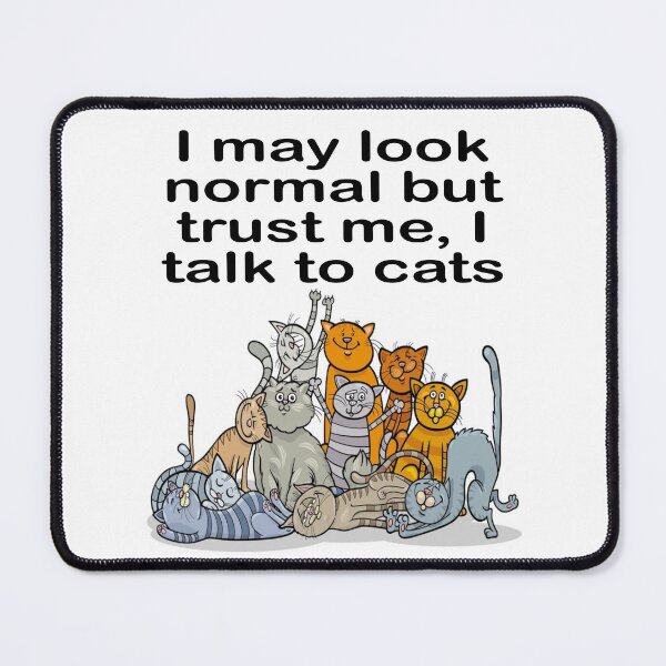 Item preview, I may look normal but trust me, I talk to cats: cat lovers, cat rescue, cat adoption, pet rescue, pet adoption, adopt don't shop designed and sold by Becky Hunter.