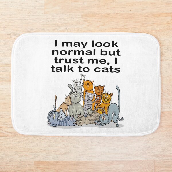 Item preview, I may look normal but trust me, I talk to cats: cat lovers, cat rescue, cat adoption, pet rescue, pet adoption, adopt don't shop designed and sold by Becky Hunter.