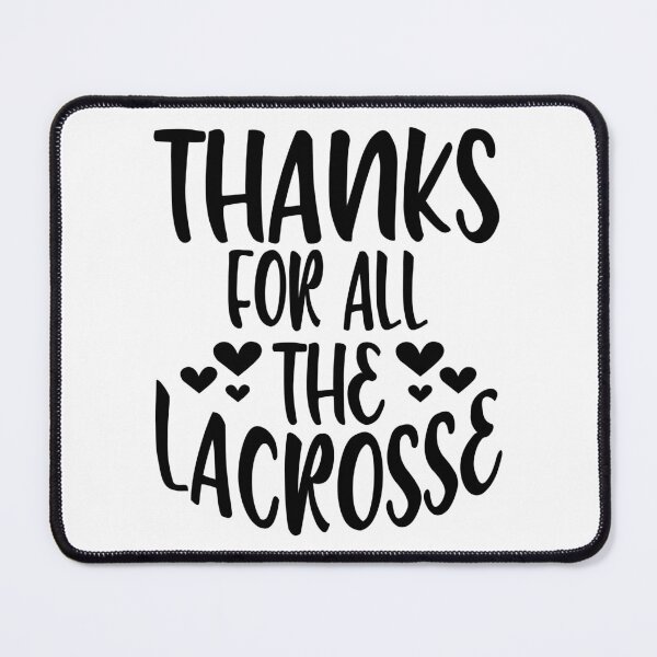 Item preview, Thanks For All The Lacrosse designed and sold by Byrd-Maureen.