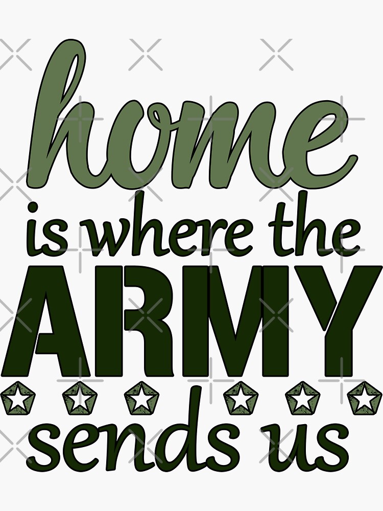 "Home is Where the Army Sends Us, United States Army" Sticker by AnnabelsBelongs Redbubble