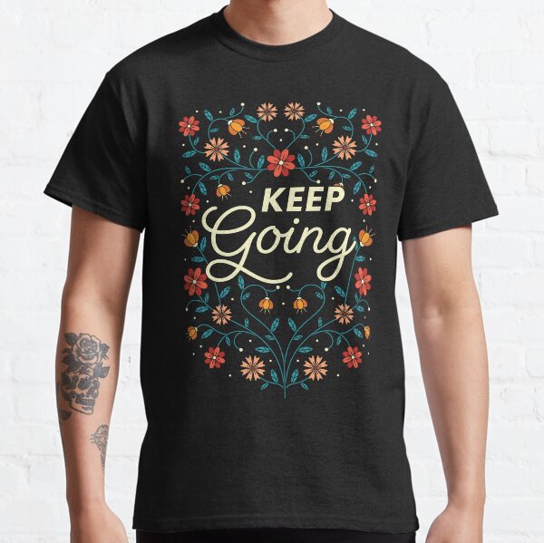 Keep Going Classic T-Shirt