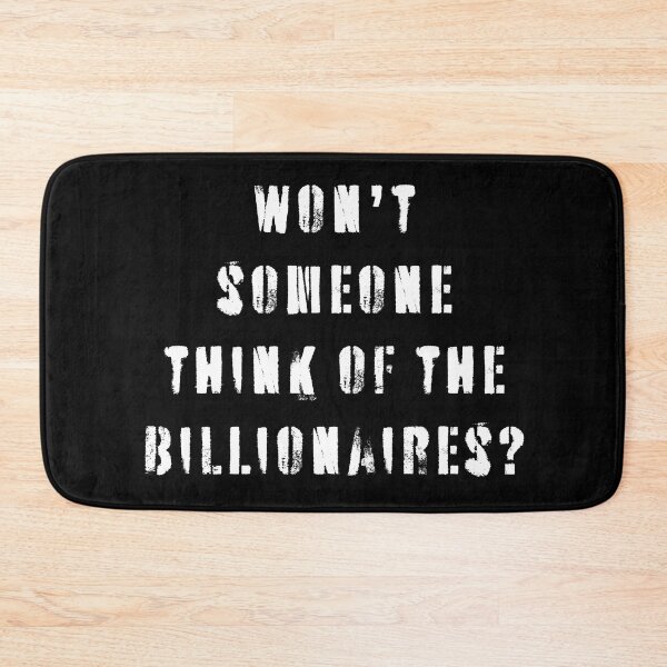 Item preview, Won't Someone Think of The Billionaires? designed and sold by Texterns.