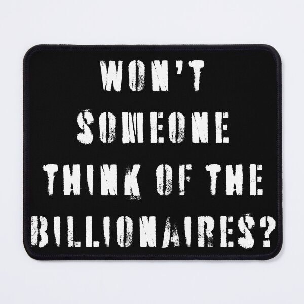Item preview, Won't Someone Think of The Billionaires? designed and sold by Texterns.