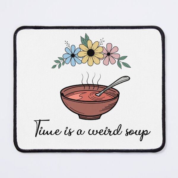 Item preview, Time is a weird soup designed and sold by Ripley Jo.