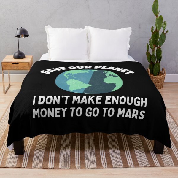 Item preview, Save Our Planet, I'm Don't Make Enough Money to go to Mars designed and sold by MacAndMoose.