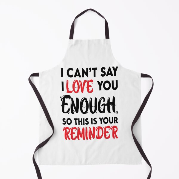 Item preview, I Cant Say I Love You Enough So This Is Your Reminder designed and sold by Nirozima.