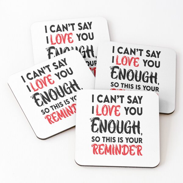 Item preview, I Cant Say I Love You Enough So This Is Your Reminder designed and sold by Nirozima.