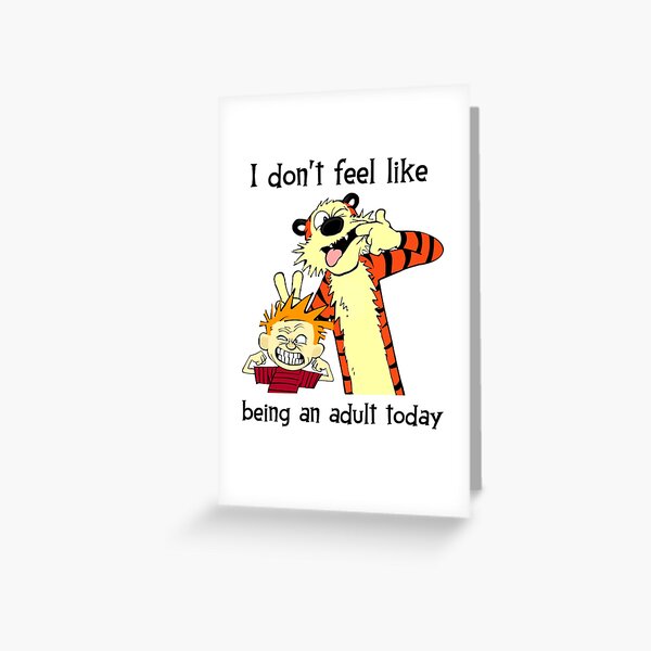 Calvin And Hobbes I Don't Feel Like Being Adult Today Greeting Card