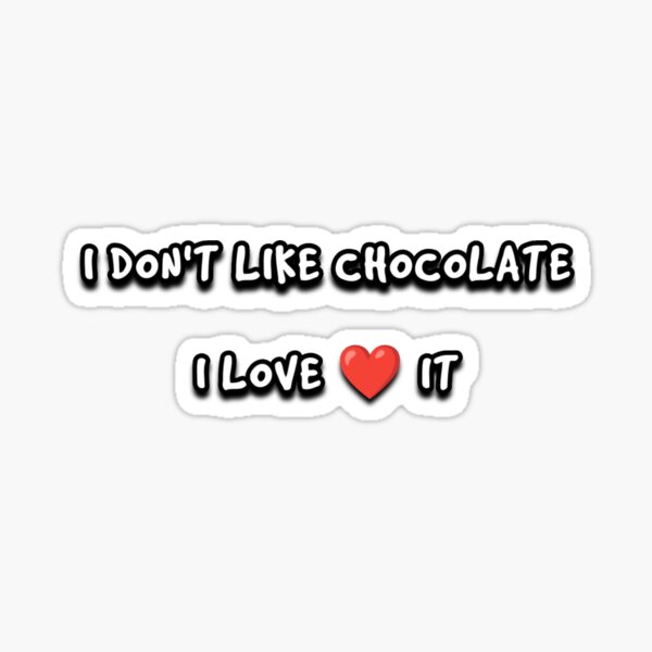 "I DON'T LIKE CHOCOLATE I LOVE IT, TEXTILE AND FABRIC DESIGN" Sticker