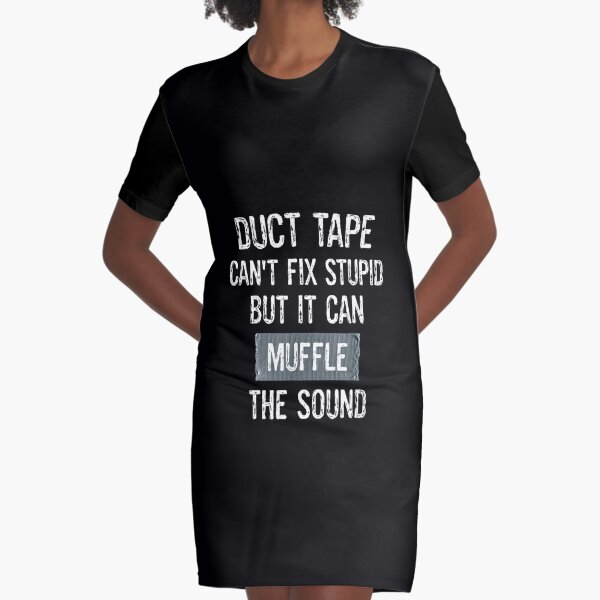 Funny Duct Tape Sarcasm Can't Fix Stupid Muffle The Sound  Graphic T-Shirt Dress