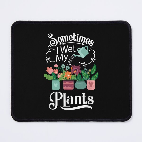 Item preview, Sometimes I Wet My Plants Funny Gardening Horticulturist designed and sold by vergielx.
