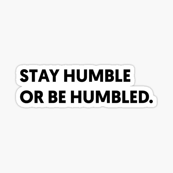 Item preview, Stay Humble Or Be Humbled | Funny Quotes  designed and sold by The-AQ-Store.