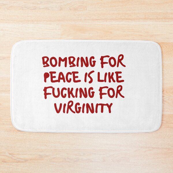 Item preview, Bombing for peace is like fucking for virginity designed and sold by Beeroclock.