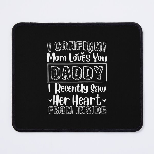 Item preview, I Confirm Mom Loves You Daddy I Saw Her Heart From Inside  designed and sold by wendyy88.
