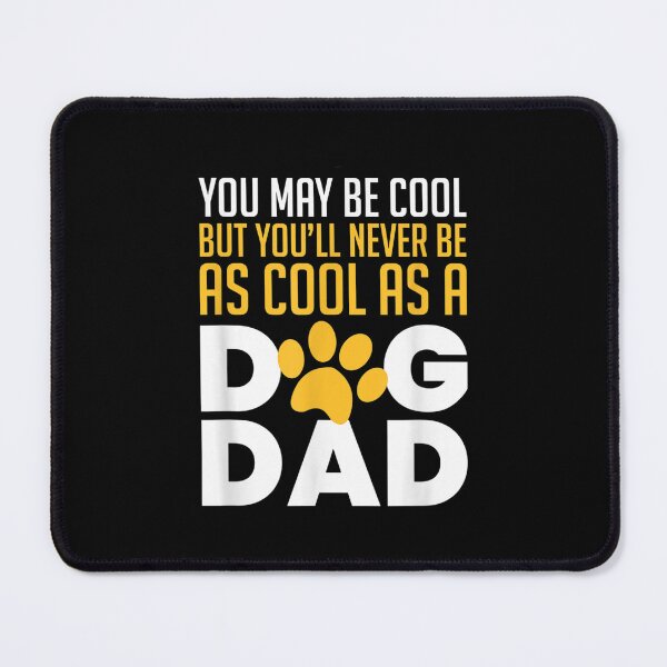 Item preview, You May Be Cool But You'll Never Be As Cool As A Dog Dad  designed and sold by wendyy88.