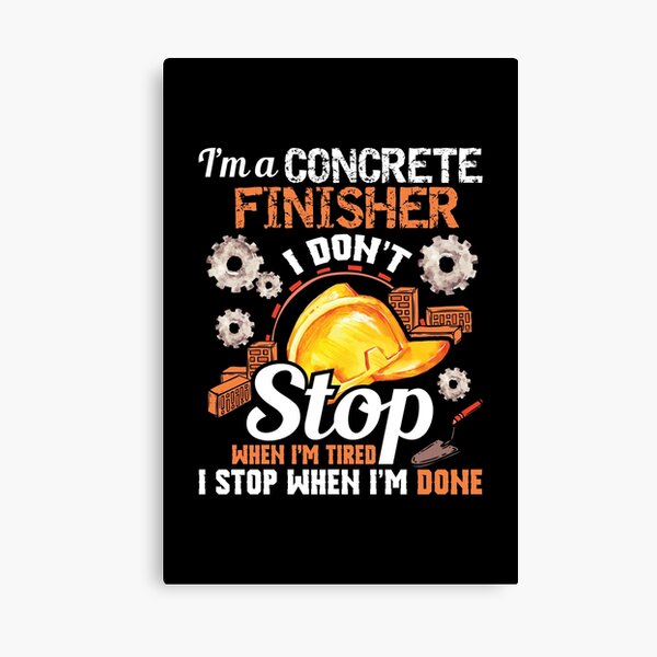 Item preview, I'm A Concrete Finisher I Don't Stop When I'm Tired print designed and sold by KaizenNU.
