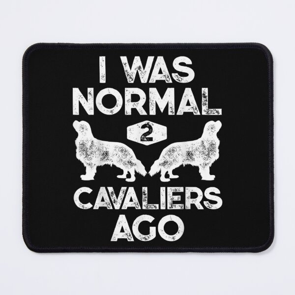 Item preview, I Was Normal 2 Cavaliers Ago Cavalier King Charles Spaniel  designed and sold by wendyy88.