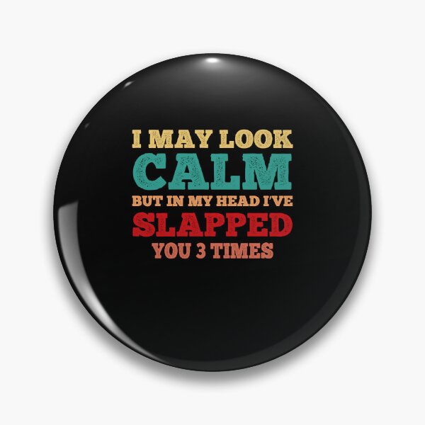 Item preview, I May Look Calm But In My Head I’ve Slapped You 3 Times Vintage designed and sold by Theparticular.