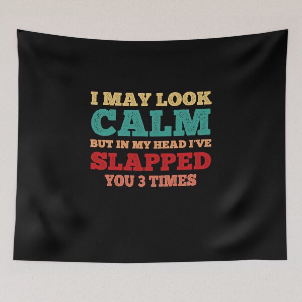 Item preview, I May Look Calm But In My Head I’ve Slapped You 3 Times Vintage designed and sold by Theparticular.