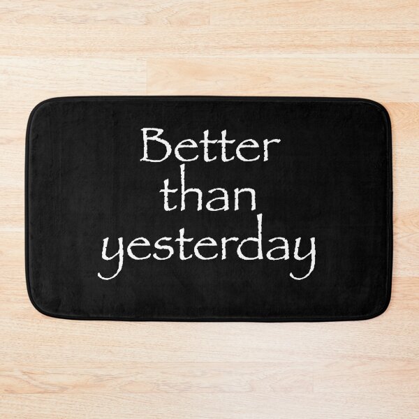 Item preview, Better than yesterday! - Better than yesterday! designed and sold by YassOrNope.
