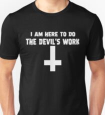I Am Here To Do The Devil's Work Unisex T-Shirt