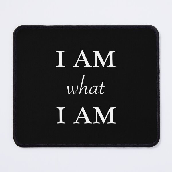 Item preview, I am what I am! - I am what I am! designed and sold by YassOrNope.