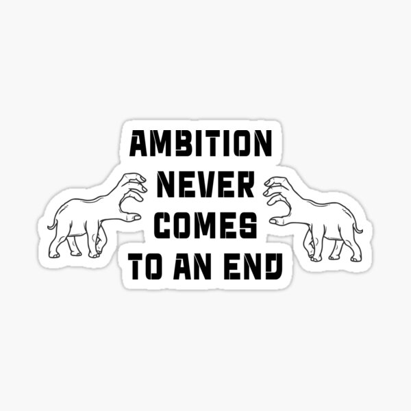 ambition-never-comes-to-an-end-sticker-by-doniaqdstore-redbubble