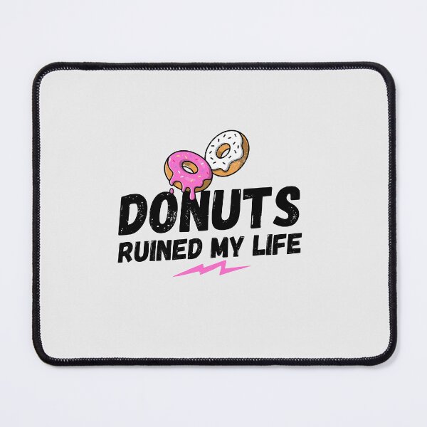 Item preview, Donuts ruined my life, Donuts, my life, funny saying, funny gift, doughnut designed and sold by rattob.